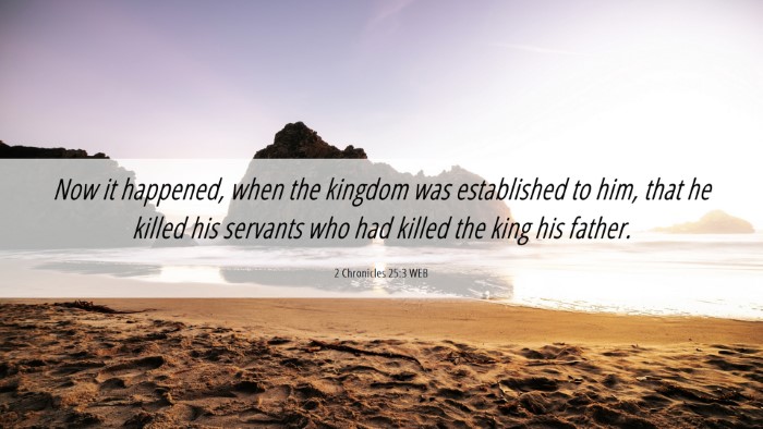 Picture 06 - 2 Chronicles 25:3 WEB Desktop Wallpaper - Now it happened, when the kingdom was established - Desktop Bible Verse Wallpaper