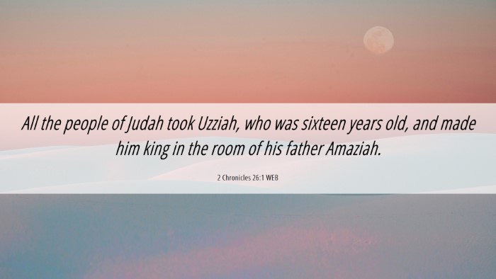 Picture 06 - 2 Chronicles 26:1 WEB Desktop Wallpaper - All the people of Judah took Uzziah, who was - Desktop Bible Verse Wallpaper