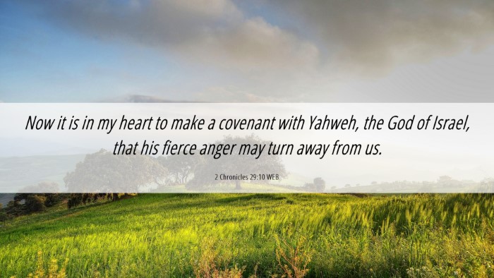 Picture 06 - 2 Chronicles 29:10 WEB Desktop Wallpaper - Now it is in my heart to make a covenant with - Desktop Bible Verse Wallpaper