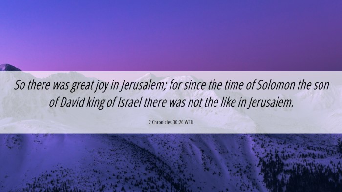 Picture 06 - 2 Chronicles 30:26 WEB Desktop Wallpaper - So there was great joy in Jerusalem; for since - Desktop Bible Verse Wallpaper