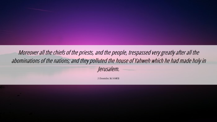 Picture 06 - 2 Chronicles 36:14 WEB Desktop Wallpaper - Moreover all the chiefs of the priests, and the - Desktop Bible Verse Wallpaper