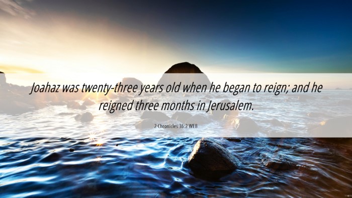 Picture 06 - 2 Chronicles 36:2 WEB Desktop Wallpaper - Joahaz was twenty-three years old when he began - Desktop Bible Verse Wallpaper