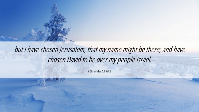 Picture 06 - 2 Chronicles 6:6 WEB Desktop Wallpaper - but I have chosen Jerusalem, that my name might - Desktop Bible Verse Wallpaper