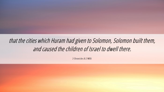 Picture 06 - 2 Chronicles 8:2 WEB Desktop Wallpaper - that the cities which Huram had given to Solomon, - Desktop Bible Verse Wallpaper