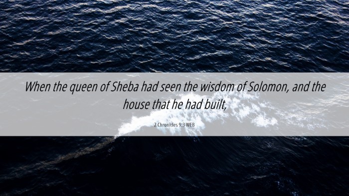 Picture 06 - 2 Chronicles 9:3 WEB Desktop Wallpaper - When the queen of Sheba had seen the wisdom of - Desktop Bible Verse Wallpaper