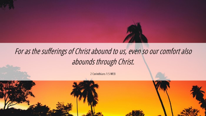 Picture 06 - 2 Corinthians 1:5 WEB Desktop Wallpaper - For as the sufferings of Christ abound to us, - Desktop Bible Verse Wallpaper