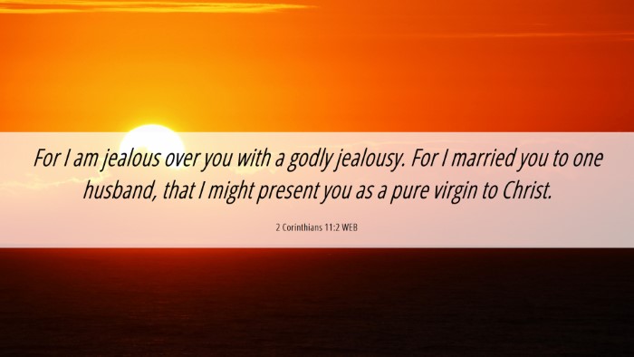 Picture 06 - 2 Corinthians 11:2 WEB Desktop Wallpaper - For I am jealous over you with a godly jealousy. - Desktop Bible Verse Wallpaper