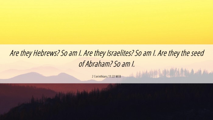 Picture 06 - 2 Corinthians 11:22 WEB Desktop Wallpaper - Are they Hebrews? So am I. Are they Israelites? - Desktop Bible Verse Wallpaper