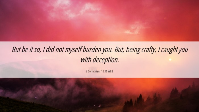Picture 06 - 2 Corinthians 12:16 WEB Desktop Wallpaper - But be it so, I did not myself burden you. But, - Desktop Bible Verse Wallpaper