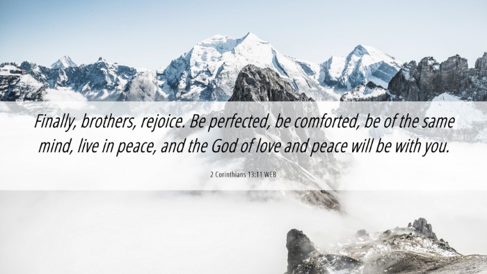Picture 06 - 2 Corinthians 13:11 WEB Desktop Wallpaper - Finally, brothers, rejoice. Be perfected, be - Desktop Bible Verse Wallpaper