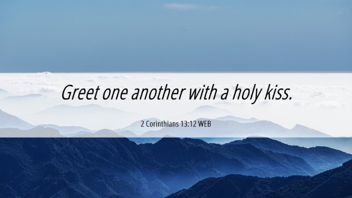 Picture 06 - 2 Corinthians 13:12 WEB Desktop Wallpaper - Greet one another with a holy - Desktop Bible Verse Wallpaper