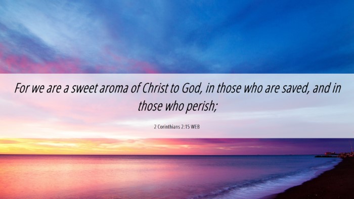 Picture 06 - 2 Corinthians 2:15 WEB Desktop Wallpaper - For we are a sweet aroma of Christ to God, in - Desktop Bible Verse Wallpaper