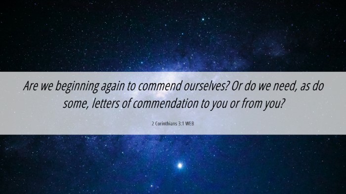 Picture 06 - 2 Corinthians 3:1 WEB Desktop Wallpaper - Are we beginning again to commend ourselves? Or - Desktop Bible Verse Wallpaper