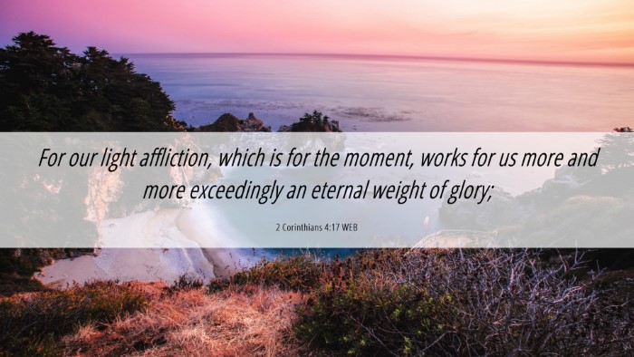 Picture 06 - 2 Corinthians 4:17 WEB Desktop Wallpaper - For our light affliction, which is for the - Desktop Bible Verse Wallpaper