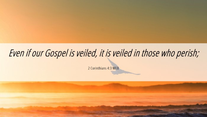 Picture 06 - 2 Corinthians 4:3 WEB Desktop Wallpaper - Even if our Gospel is veiled, it is veiled in - Desktop Bible Verse Wallpaper