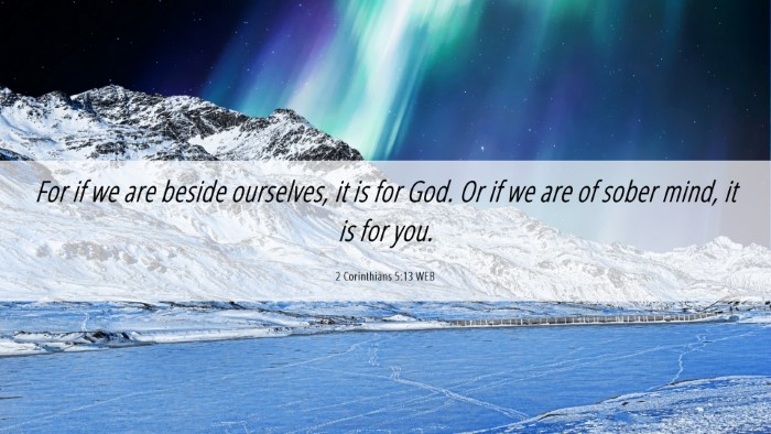 Picture 06 - 2 Corinthians 5:13 WEB Desktop Wallpaper - For if we are beside ourselves, it is for God. Or - Desktop Bible Verse Wallpaper