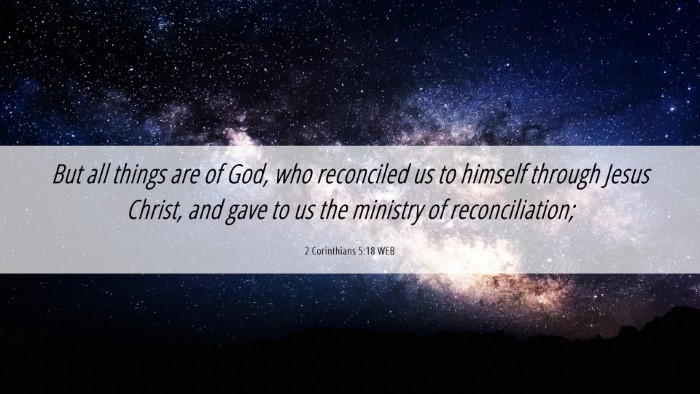 Picture 06 - 2 Corinthians 5:18 WEB Desktop Wallpaper - But all things are of God, who reconciled us to - Desktop Bible Verse Wallpaper