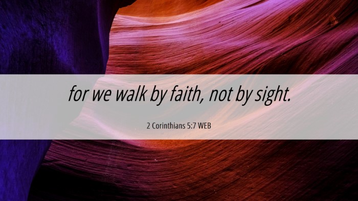 Picture 06 - 2 Corinthians 5:7 WEB Desktop Wallpaper - for we walk by faith, not by - Desktop Bible Verse Wallpaper