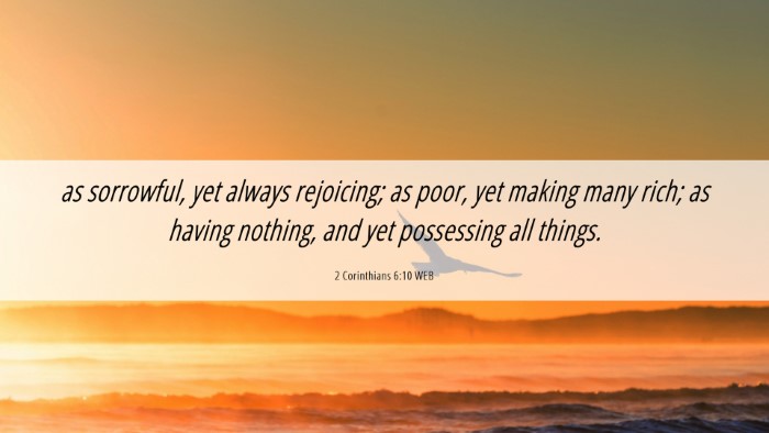 Picture 06 - 2 Corinthians 6:10 WEB Desktop Wallpaper - as sorrowful, yet always rejoicing; as poor, yet - Desktop Bible Verse Wallpaper