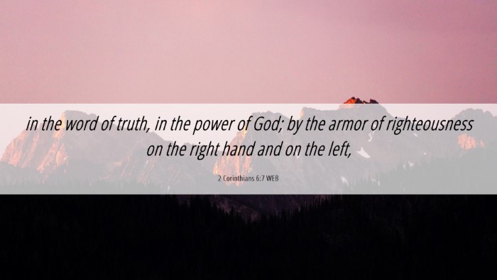 Picture 06 - 2 Corinthians 6:7 WEB Desktop Wallpaper - in the word of truth, in the power of God; by the - Desktop Bible Verse Wallpaper