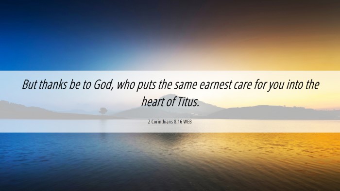 Picture 06 - 2 Corinthians 8:16 WEB Desktop Wallpaper - But thanks be to God, who puts the same earnest - Desktop Bible Verse Wallpaper