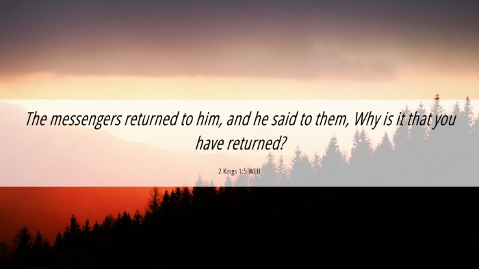 Picture 06 - 2 Kings 1:5 WEB Desktop Wallpaper - The messengers returned to him, and he said to - Desktop Bible Verse Wallpaper