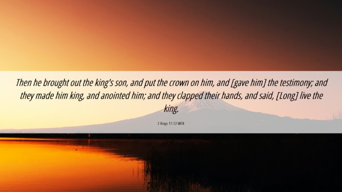 Picture 06 - 2 Kings 11:12 WEB Desktop Wallpaper - Then he brought out the king's son, and put the - Desktop Bible Verse Wallpaper