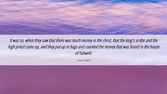 Picture 06 - 2 Kings 12:10 WEB Desktop Wallpaper - It was so, when they saw that there was much - Desktop Bible Verse Wallpaper