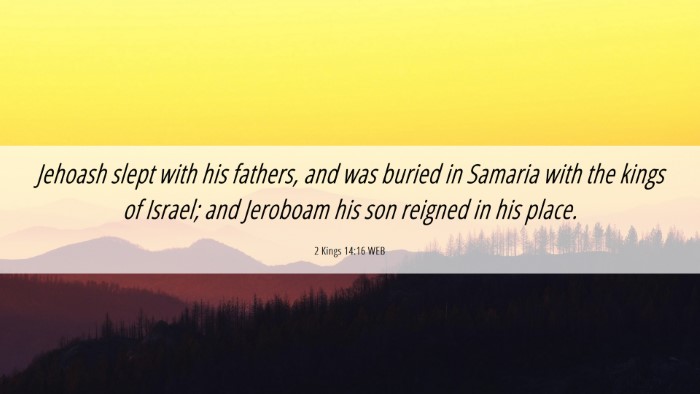 Picture 06 - 2 Kings 14:16 WEB Desktop Wallpaper - Jehoash slept with his fathers, and was buried in - Desktop Bible Verse Wallpaper