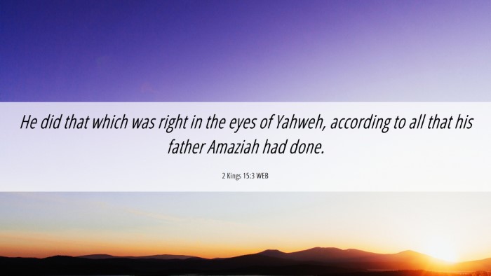 Picture 06 - 2 Kings 15:3 WEB Desktop Wallpaper - He did that which was right in the eyes of - Desktop Bible Verse Wallpaper