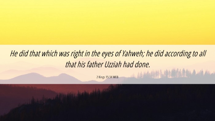 Picture 06 - 2 Kings 15:34 WEB Desktop Wallpaper - He did that which was right in the eyes of - Desktop Bible Verse Wallpaper