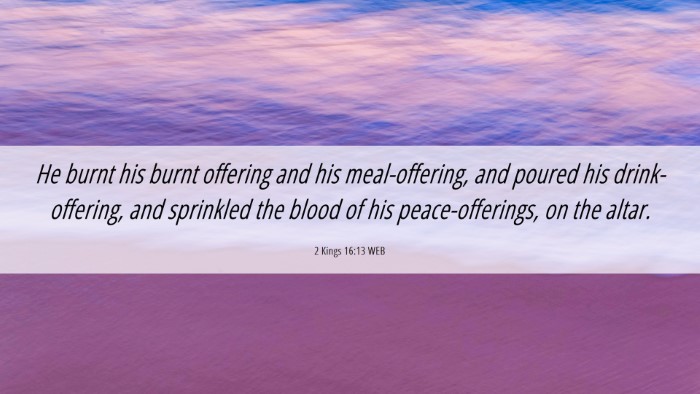 Picture 06 - 2 Kings 16:13 WEB Desktop Wallpaper - He burnt his burnt offering and his - Desktop Bible Verse Wallpaper