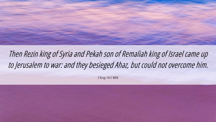 Picture 06 - 2 Kings 16:5 WEB Desktop Wallpaper - Then Rezin king of Syria and Pekah son of - Desktop Bible Verse Wallpaper