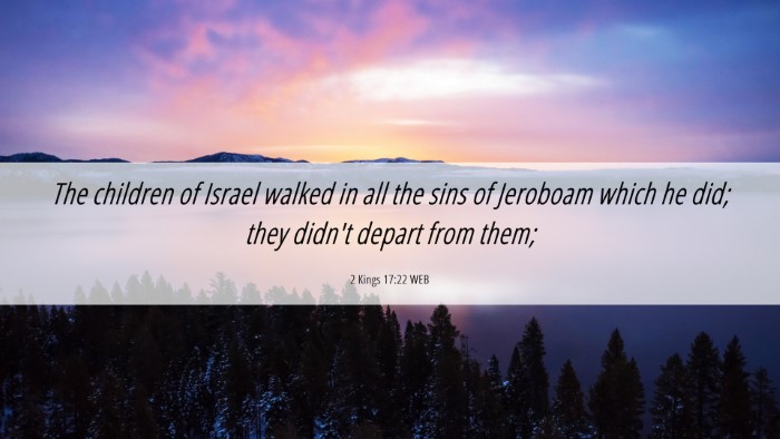 Picture 06 - 2 Kings 17:22 WEB Desktop Wallpaper - The children of Israel walked in all the sins of - Desktop Bible Verse Wallpaper