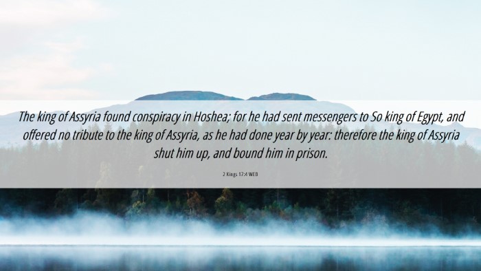 Picture 06 - 2 Kings 17:4 WEB Desktop Wallpaper - The king of Assyria found conspiracy in Hoshea; - Desktop Bible Verse Wallpaper