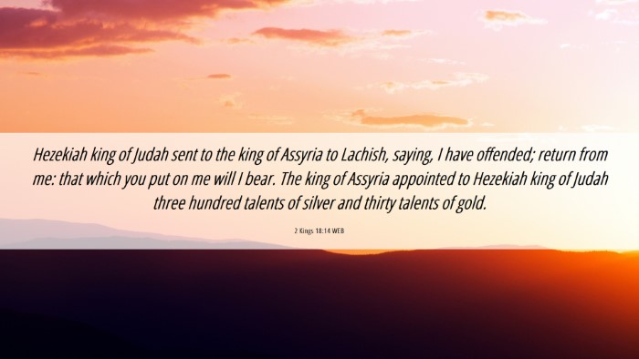 Picture 06 - 2 Kings 18:14 WEB Desktop Wallpaper - Hezekiah king of Judah sent to the king of - Desktop Bible Verse Wallpaper