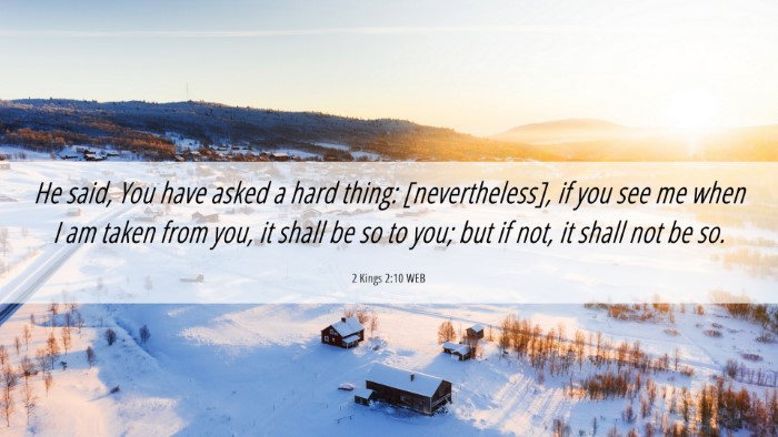 Picture 06 - 2 Kings 2:10 WEB Desktop Wallpaper - He said, You have asked a hard thing: - Desktop Bible Verse Wallpaper