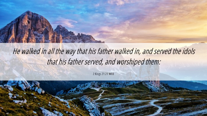 Picture 06 - 2 Kings 21:21 WEB Desktop Wallpaper - He walked in all the way that his father walked - Desktop Bible Verse Wallpaper