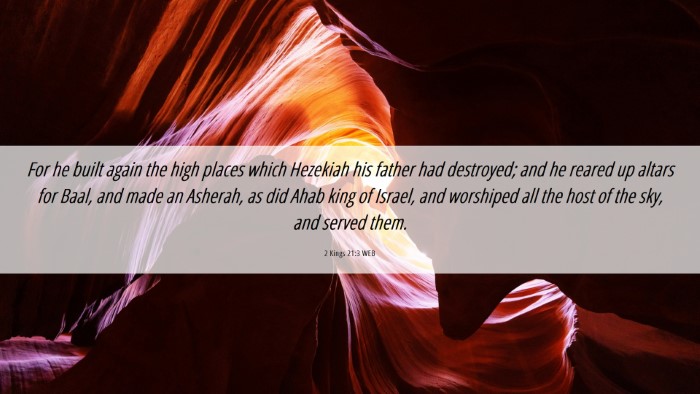 Picture 06 - 2 Kings 21:3 WEB Desktop Wallpaper - For he built again the high places which Hezekiah - Desktop Bible Verse Wallpaper