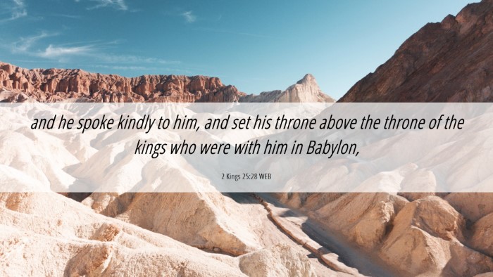 Picture 06 - 2 Kings 25:28 WEB Desktop Wallpaper - and he spoke kindly to him, and set his throne - Desktop Bible Verse Wallpaper