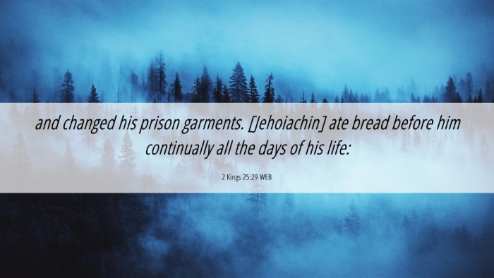 Picture 06 - 2 Kings 25:29 WEB Desktop Wallpaper - and changed his prison garments. [Jehoiachin] ate - Desktop Bible Verse Wallpaper
