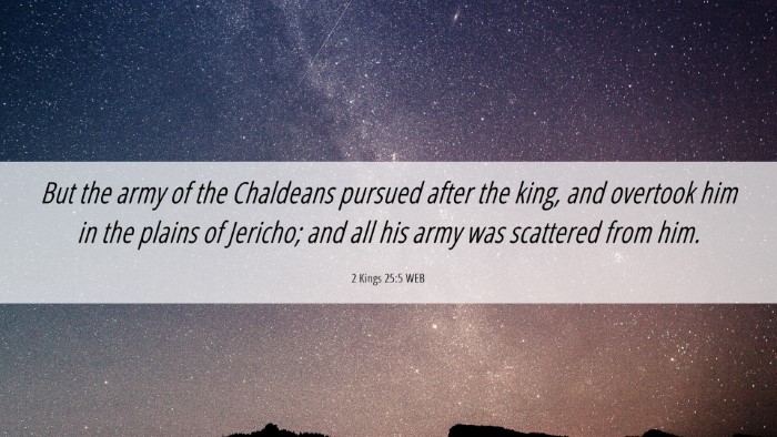 Picture 06 - 2 Kings 25:5 WEB Desktop Wallpaper - But the army of the Chaldeans pursued after the - Desktop Bible Verse Wallpaper