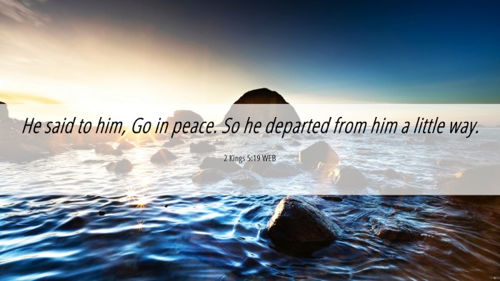 Picture 06 - 2 Kings 5:19 WEB Desktop Wallpaper - He said to him, Go in peace. So he departed from - Desktop Bible Verse Wallpaper