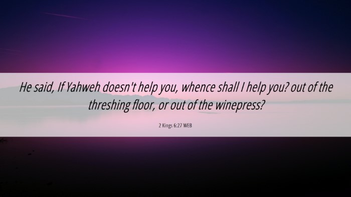 Picture 06 - 2 Kings 6:27 WEB Desktop Wallpaper - He said, If Yahweh doesn't help you, whence shall - Desktop Bible Verse Wallpaper