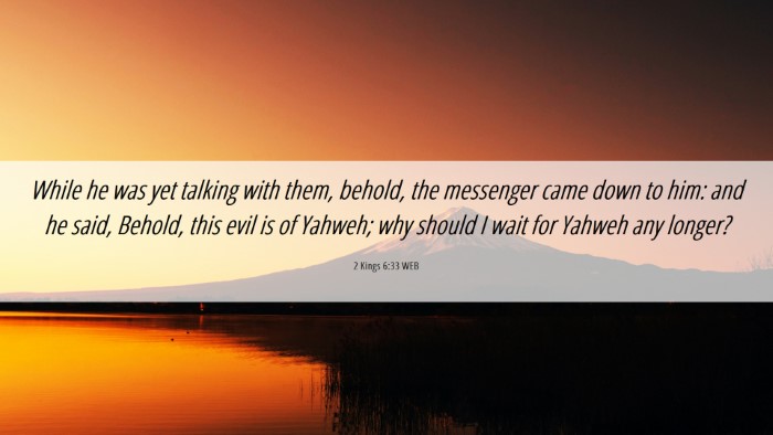 Picture 06 - 2 Kings 6:33 WEB Desktop Wallpaper - While he was yet talking with them, behold, the - Desktop Bible Verse Wallpaper