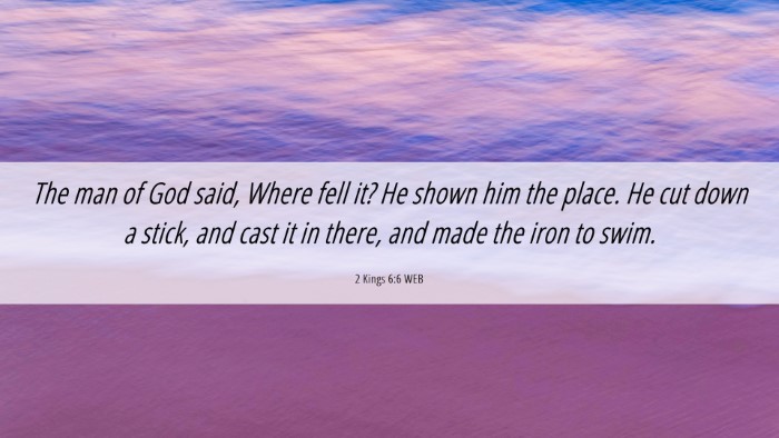 Picture 06 - 2 Kings 6:6 WEB Desktop Wallpaper - The man of God said, Where fell it? He shown him - Desktop Bible Verse Wallpaper
