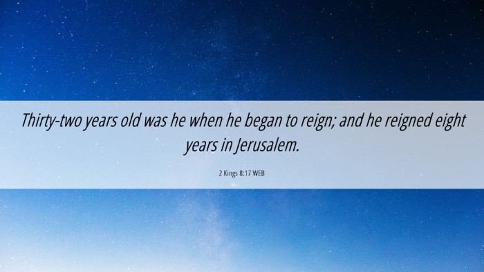 Picture 06 - 2 Kings 8:17 WEB Desktop Wallpaper - Thirty-two years old was he when he began to - Desktop Bible Verse Wallpaper