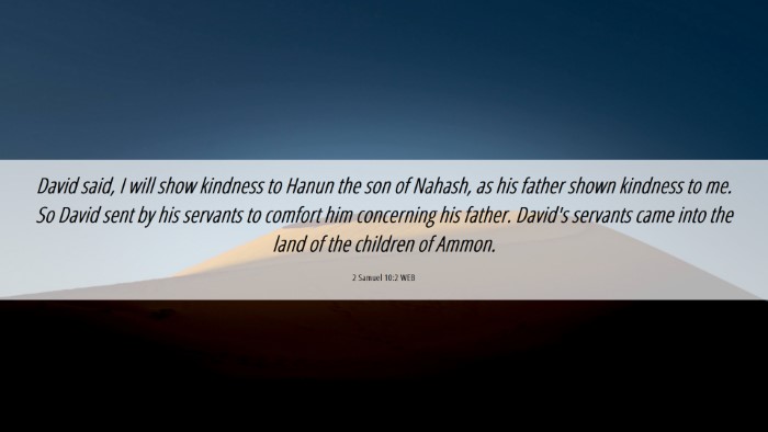 Picture 06 - 2 Samuel 10:2 WEB Desktop Wallpaper - David said, I will show kindness to Hanun the son - Desktop Bible Verse Wallpaper