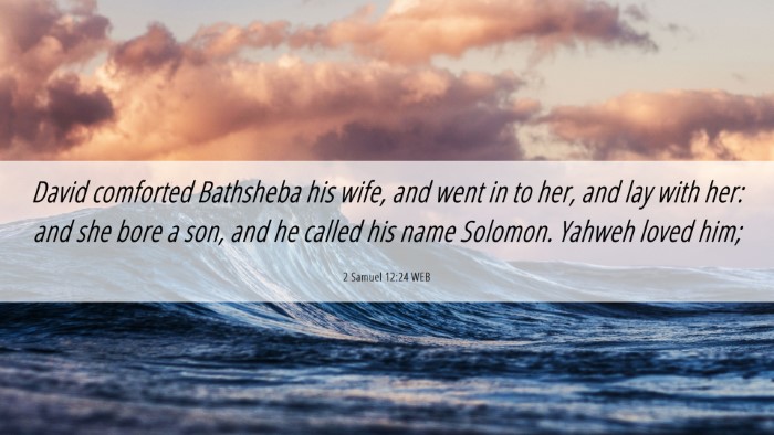 Picture 06 - 2 Samuel 12:24 WEB Desktop Wallpaper - David comforted Bathsheba his wife, and went in - Desktop Bible Verse Wallpaper