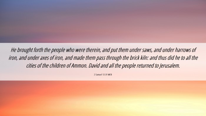 Picture 06 - 2 Samuel 12:31 WEB Desktop Wallpaper - He brought forth the people who were therein, and - Desktop Bible Verse Wallpaper